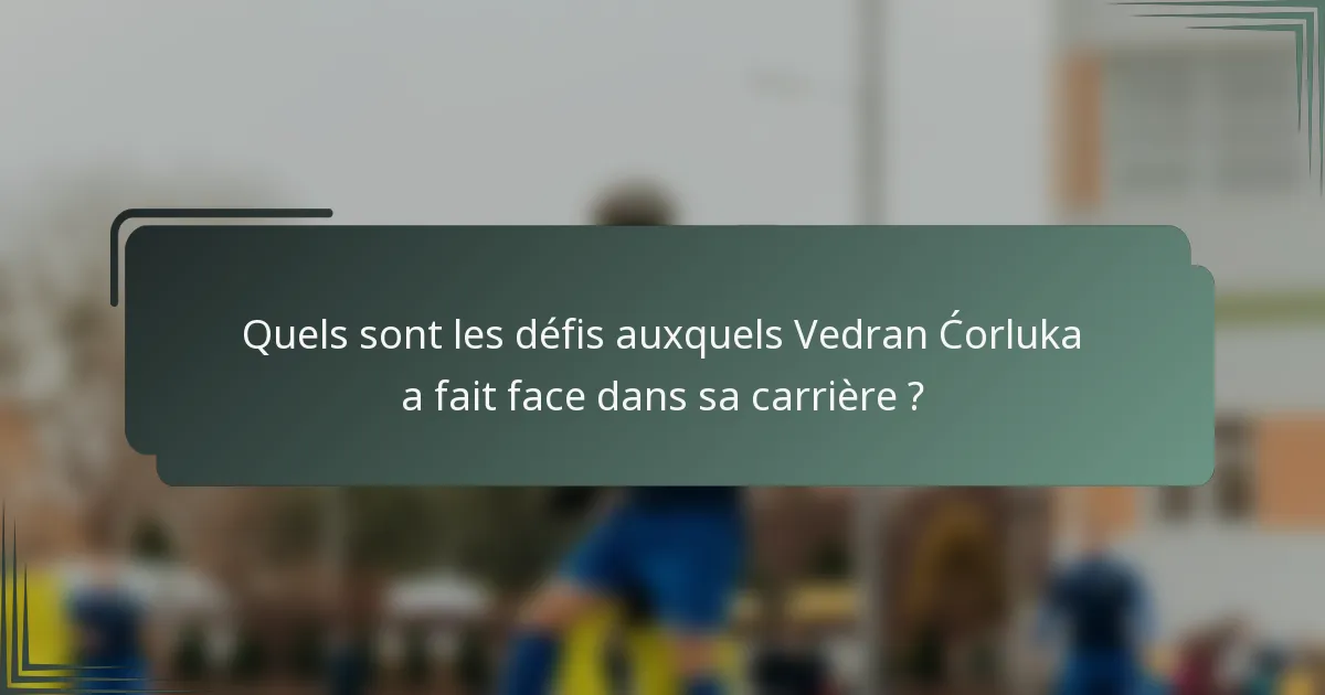 Quels sont les défis auxquels Vedran Ćorluka a fait face dans sa carrière ?
