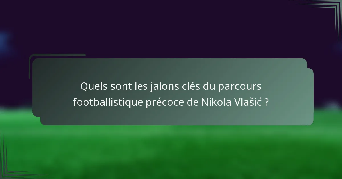 Quels sont les jalons clés du parcours footballistique précoce de Nikola Vlašić ?