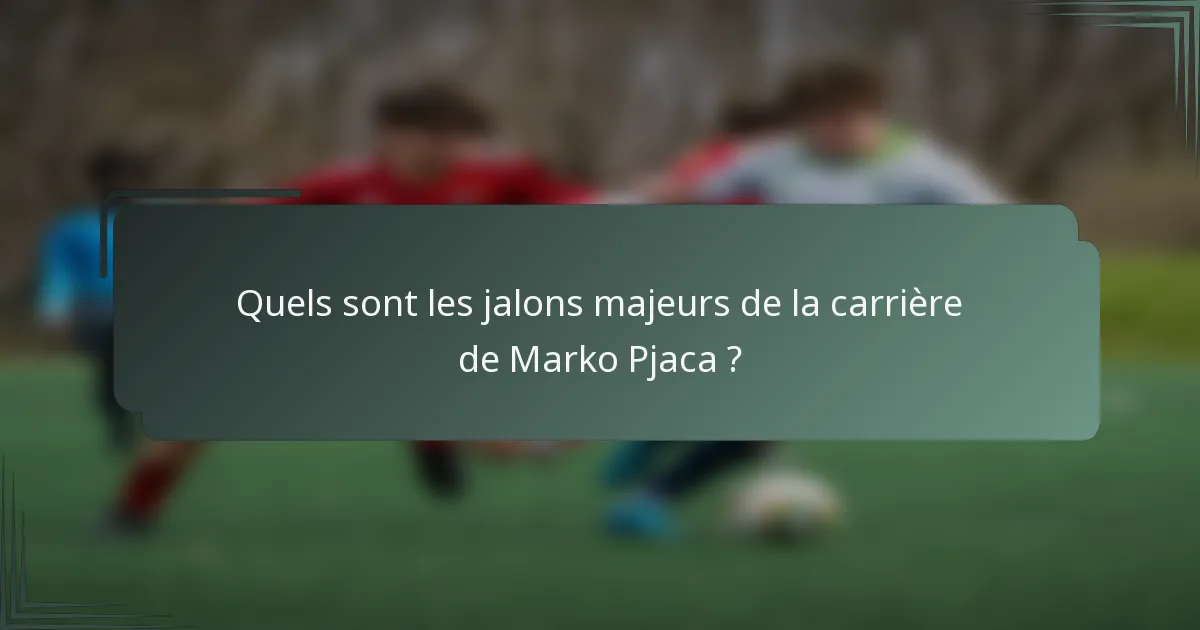 Quels sont les jalons majeurs de la carrière de Marko Pjaca ?