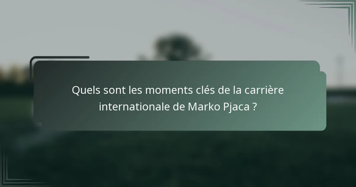 Quels sont les moments clés de la carrière internationale de Marko Pjaca ?