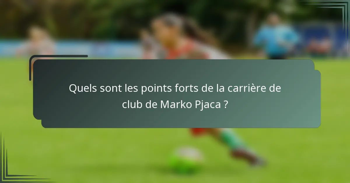 Quels sont les points forts de la carrière de club de Marko Pjaca ?