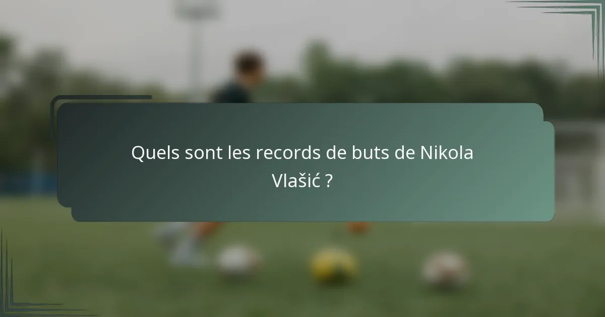Quels sont les records de buts de Nikola Vlašić ?