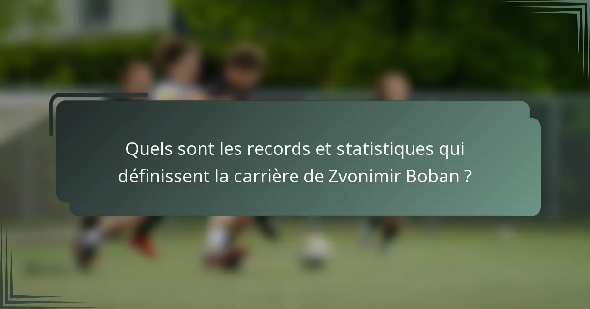 Quels sont les records et statistiques qui définissent la carrière de Zvonimir Boban ?