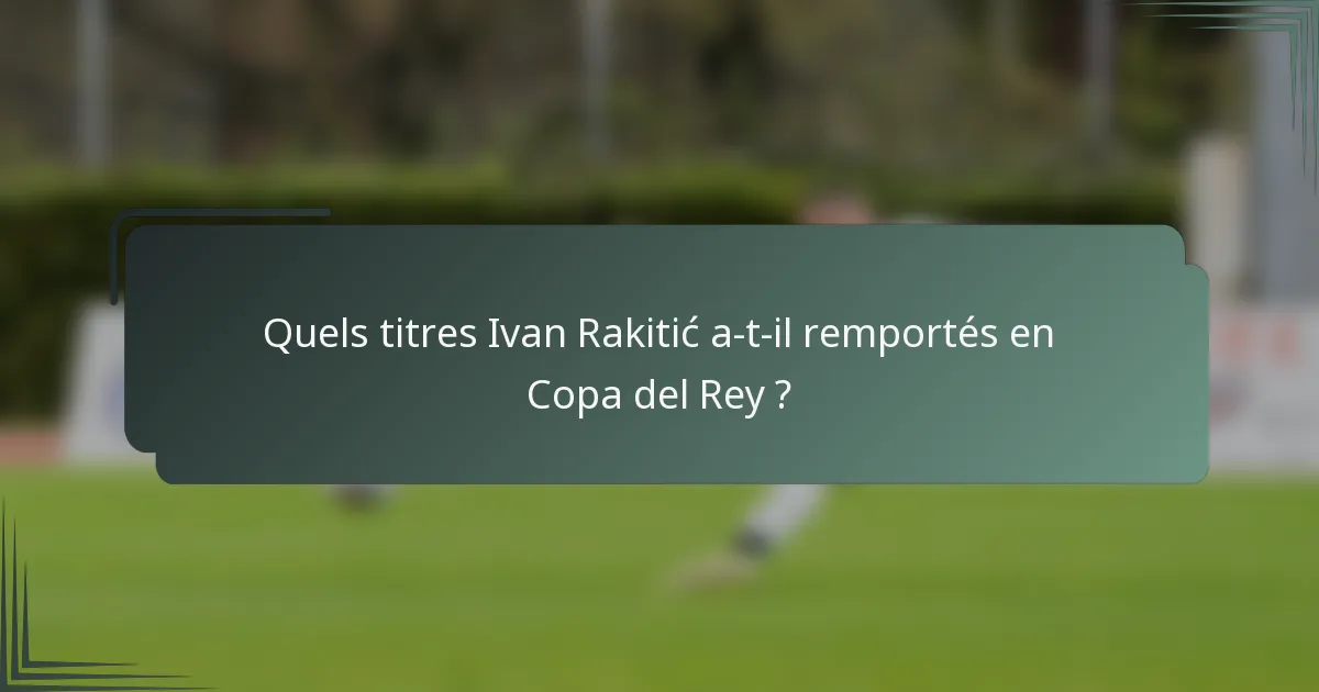 Quels titres Ivan Rakitić a-t-il remportés en Copa del Rey ?