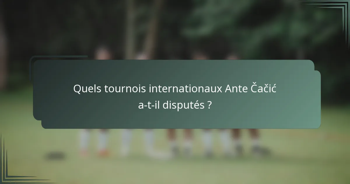Quels tournois internationaux Ante Čačić a-t-il disputés ?